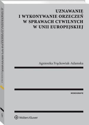 Tytuł: Uznawanie i wykonywanie orzeczeń w sprawach cywilnych w Unii Europejskiej
Autor: Agnieszka Frąckowiak-Adamska
Wydawnictwo: Wolters Kluwer
Formaty: PDF
