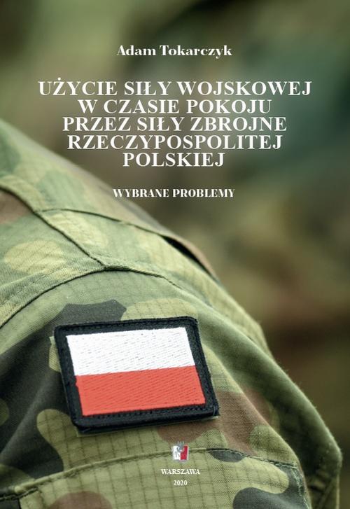 Tytuł: Użycie siły wojskowej w czasie pokoju przez Siły Zbrojne Rzeczypospolitej Polskiej. Wybrane problemy
Autor: Adam Tokarczyk
Wydawnictwo: Towarzystwo Wiedzy Obronnej
Formaty: EPUB, PDF, MOBI