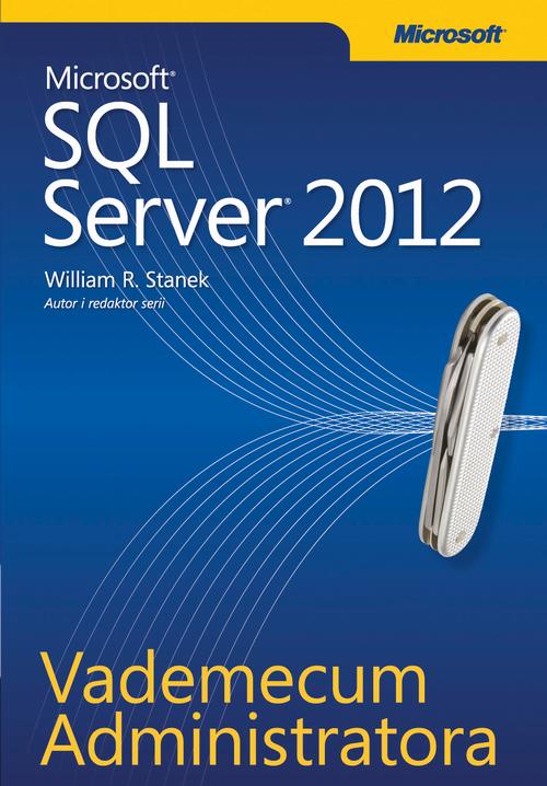 Tytuł: Vademecum Administratora Microsoft SQL Server 2012
Autor: William R. Stanek
Wydawnictwo: Promise
Formaty: PDF