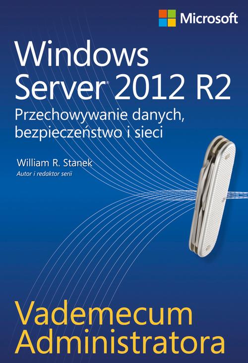Tytuł: Vademecum administratora Windows Server 2012 R2 Przechowywanie danych, bezpieczeństwo i sieci
Autor: William R. Stanek
Wydawnictwo: Promise
Formaty: PDF