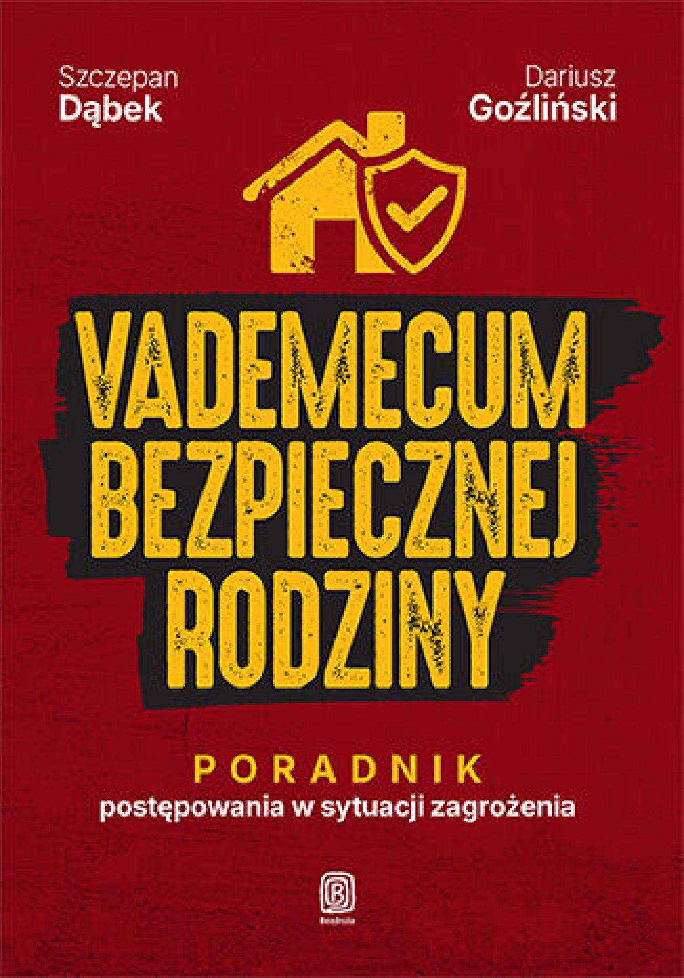Tytuł: Vademecum bezpiecznej rodziny. Poradnik postępowania w sytuacji zagrożenia
Autor: Szczepan Dąbek, Dariusz Goźliński
Wydawnictwo: Bezdroża
Formaty: EPUB, PDF, MOBI