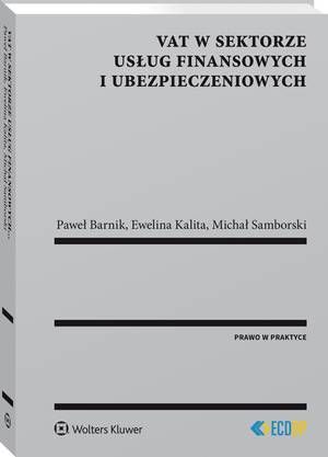 Tytuł: VAT w sektorze usług finansowych i ubezpieczeniowych
Autor: Michał Samborski, Ewelina Kalita, Paweł Barnik
Wydawnictwo: Wolters Kluwer
Formaty: PDF