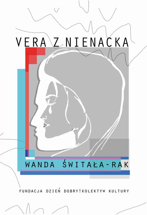 Tytuł: Vera z Nienacka
Autor: Wanda Świtała-Rak
Wydawnictwo: Fundacja „dzień dobry! kolektyw kultury”
Formaty: EPUB, PDF, MOBI
