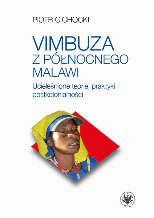 Tytuł: Vimbuza z północnego Malawi
Autor: Piotr Cichocki
Wydawnictwo: Wydawnictwa Uniwersytetu Warszawskiego
Formaty: MOBI, EPUB, PDF