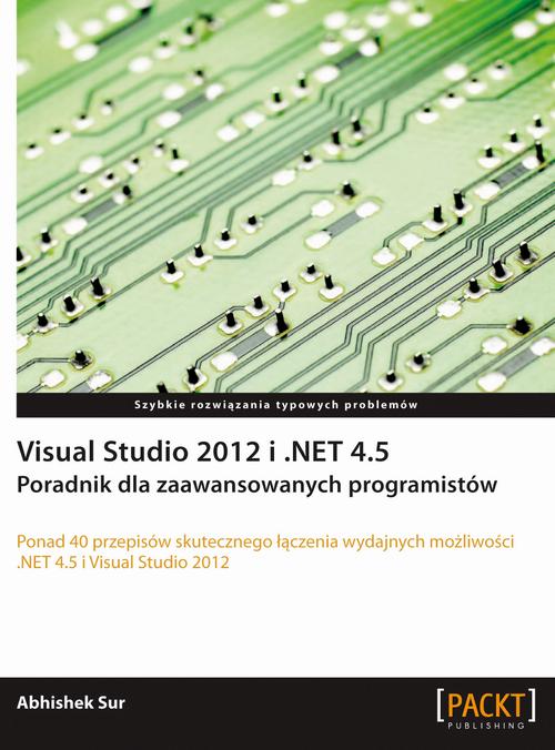 Tytuł: Visual Studio 2012 i .NET 4.5.
Autor: Abhishek Sur
Wydawnictwo: Promise
Formaty: PDF