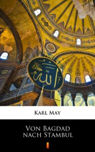 Tytuł: Von Bagdad nach Stambul
Autor: Karl May
Wydawnictwo: KtoCzyta.pl
Formaty: EPUB, MOBI