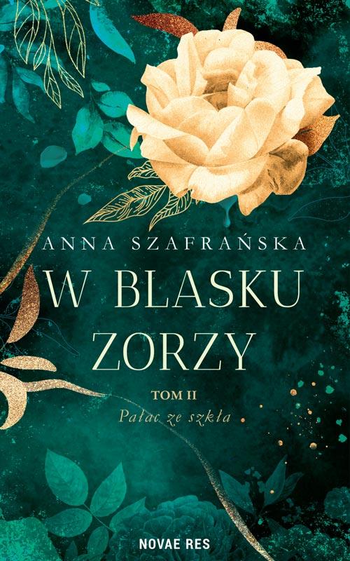 Tytuł: W blasku zorzy Tom 2 Pałac ze szkła
Autor: Anna Szafrańska
Wydawnictwo: Novae Res
Formaty: EPUB, MOBI