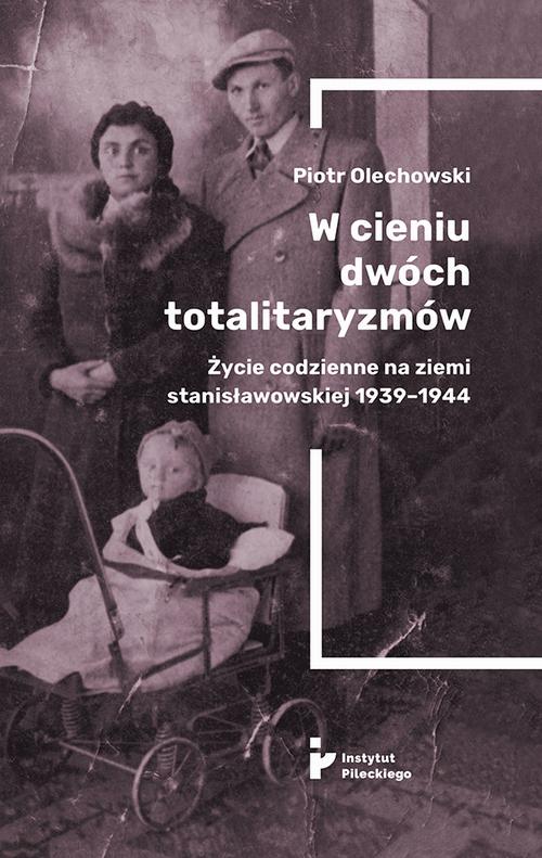 W cieniu dwóch totalitaryzmów. Życie codzienne na ziemi stanisławowskiej 1939–1944 — okładka e-booka