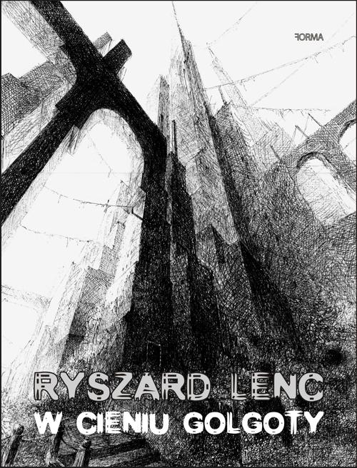 Tytuł: W cieniu Golgoty
Autor: Ryszard Lenc
Wydawnictwo: Forma
Formaty: MOBI, EPUB
