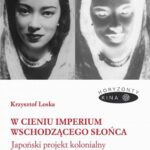 W cieniu Imperium Wschodzącego Słońca. Japoński projekt kolonialny i kultura filmowa w Azji Wschodni — okładka e-booka