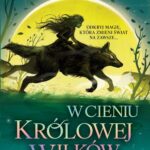 Tytuł: W cieniu królowej wilków. Księgi Geomanty. Tom 1
Autor: Kiran Millwood Hargrave
Wydawnictwo: Świetlik
Formaty: MOBI, EPUB