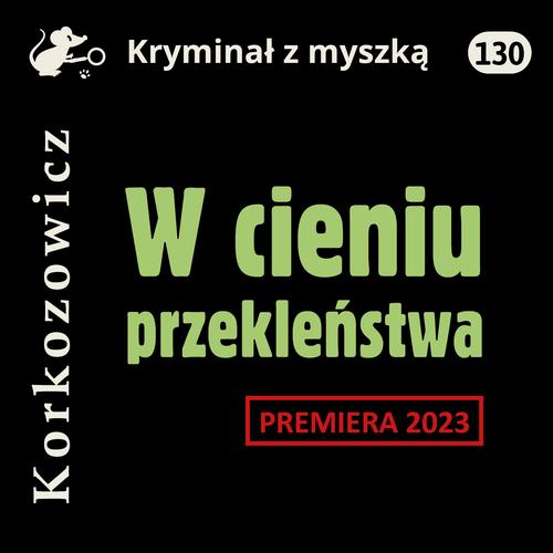 Tytuł: W cieniu przekleństwa
Autor: Kazimierz Korkozowicz
Wydawnictwo: Estymator
Formaty: MP3