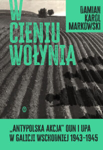 Tytuł: W cieniu Wołynia. Antypolska akcja OUN i UPA w Galicji Wschodniej 1943–1945
Autor: Damian Markowski
Wydawnictwo: Wydawnictwo Literackie
Formaty: EPUB, MOBI