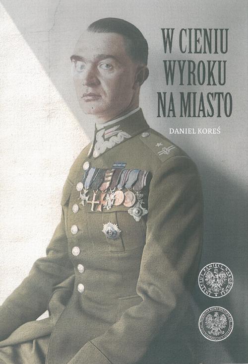 Tytuł: W cieniu wyroku na miasto. Pułkownik dyplomowany Józef Szostak ,,Filip" (1897-1984). Biografia szefa Oddziału III i szefa operacji KG AK
Autor: Daniel Koreś
Wydawnictwo: Instytut Pamięci Narodowej
Formaty: MOBI, EPUB