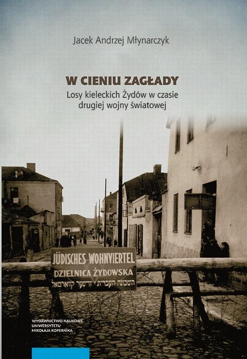 Tytuł: W cieniu Zagłady
Autor: Jacek Andrzej Młynarczyk
Wydawnictwo: Wydawnictwo Naukowe UMK
Formaty: PDF