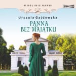 Tytuł: W dolinie Narwi. Tom 2. Panna bez majątku
Autor: Urszula Gajdowska
Wydawnictwo: Storybox
Formaty: MP3