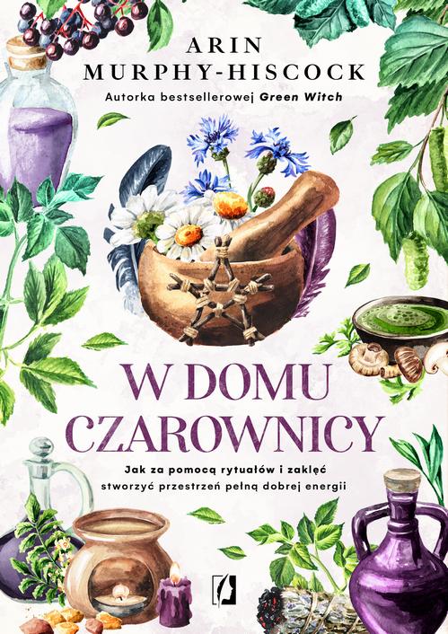 Tytuł: W domu czarownicy
Autor: Arin Murphy-Hiscock
Wydawnictwo: Wydawnictwo Kobiece
Formaty: MOBI, EPUB