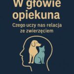 Tytuł: W głowie opiekuna Czego uczy nas relacja ze zwierzęciem
Autor: Szymon Szafratowicz
Wydawnictwo: Wydawnictwo e-bookowo
Formaty: PDF, EPUB, MOBI