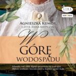 Tytuł: W górę wodospadu
Autor: Agnieszka Kumor
Wydawnictwo: Storybox
Formaty: MP3