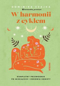 Tytuł: W harmonii z cyklem. Kompletny przewodnik po miesiączce i zdrowiu kobiety
Autor: Dominika Czajka
Wydawnictwo: Sensus
Formaty: EPUB, PDF