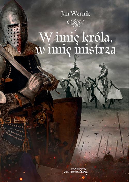 Tytuł: W imię króla, w imię mistrza
Autor: Jan Wernik
Wydawnictwo: Von Borowiecky
Formaty: PDF