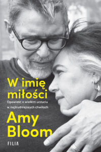 Tytuł: W imię miłości. Opowieść o wielkim uczuciu w najtrudniejszych chwilach
Autor: Amy Bloom
Wydawnictwo: FILIA
Formaty: EPUB, MOBI