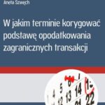 W jakim terminie korygować podstawę opodatkowania zagranicznych transakcji — okładka e-booka