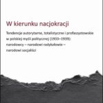W kierunku nacjokracji. Tendencje autorytarne, totalistyczne i profaszystowskie w polskiej myśli politycznej (1933–1939): narodowcy – narodowi radykałowie – narodowi socjaliści — okładka e-booka