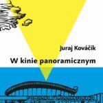 Tytuł: W kinie panoramicznym
Autor: Juraj Kováčik
Wydawnictwo: Biblioteka Słów
Formaty: MOBI, PDF, EPUB