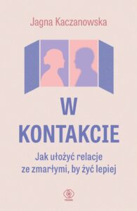 Tytuł: W kontakcie. Jak ułożyć relacje ze zmarłymi, by żyć lepiej
Autor: Jagna Kaczanowska
Wydawnictwo: REBIS
Formaty: EPUB, MOBI