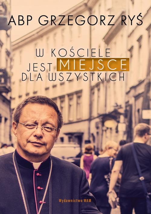 Tytuł: W Kościele jest miejsce dla wszystkich
Autor: Abp Grzegorz Ryś
Wydawnictwo: WAM
Formaty: EPUB
