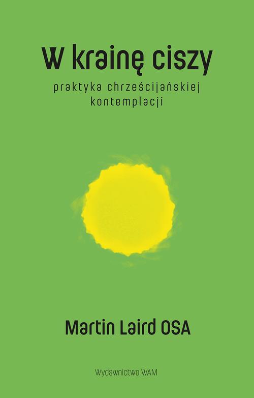 Tytuł: W krainę ciszy. Praktyka chrześcijańskiej kontemplacji
Autor: Martin Laird
Wydawnictwo: WAM
Formaty: EPUB
