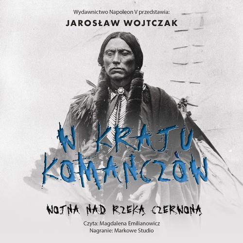 Tytuł: W kraju Komanczów. Wojna nad Rzeką Czerwoną
Autor: Jarosław Wojtczak
Wydawnictwo: Napoleon V
Formaty: MP3