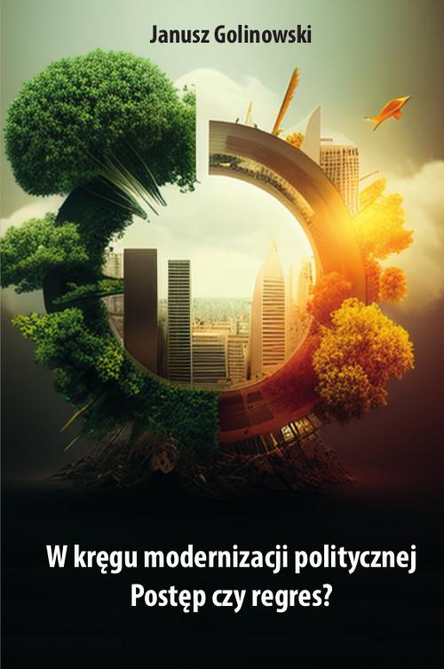 Tytuł: W kręgu modernizacji politycznej. Postęp czy regres?
Autor: Janusz Golinowski
Wydawnictwo: Wydawnictwo Uniwersytetu Kazimierza Wielkiego w Bydgoszczy
Formaty: PDF