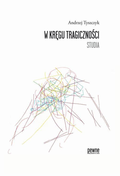 Tytuł: W kręgu tragiczności. Studia
Autor: Andrzej Tyszczyk
Wydawnictwo: Pewne Wydawnictwo
Formaty: PDF