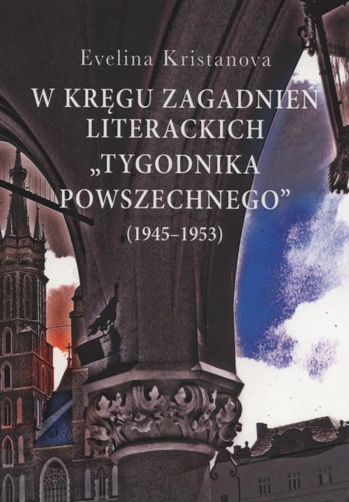 Tytuł: W kręgu zagadnień literackich "Tygodnika Powszechnego" (1945-1953)
Autor: Evelina Kristanova
Wydawnictwo: Aspra
Formaty: PDF