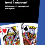 Tytuł: W krzywym zwierciadle ironii i autoironii
Autor: Anna Milanowicz, Barbara Bokus
Wydawnictwo: Wydawnictwa Uniwersytetu Warszawskiego
Formaty: MOBI, PDF, EPUB