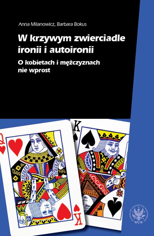 Tytuł: W krzywym zwierciadle ironii i autoironii
Autor: Anna Milanowicz, Barbara Bokus
Wydawnictwo: Wydawnictwa Uniwersytetu Warszawskiego
Formaty: MOBI, PDF, EPUB
