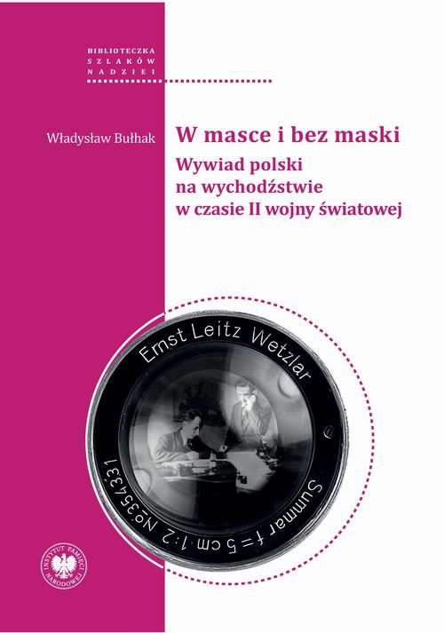 Tytuł: W masce i bez maski. Wywiad polski na wychodźstwie w czasie II wojny światowej
Autor: Władysław Bułhak
Wydawnictwo: Instytut Pamięci Narodowej
Formaty: MOBI, EPUB