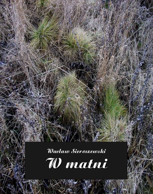 Tytuł: W matni
Autor: Wacław Sieroszewski
Wydawnictwo: Armoryka
Formaty: EPUB, MOBI