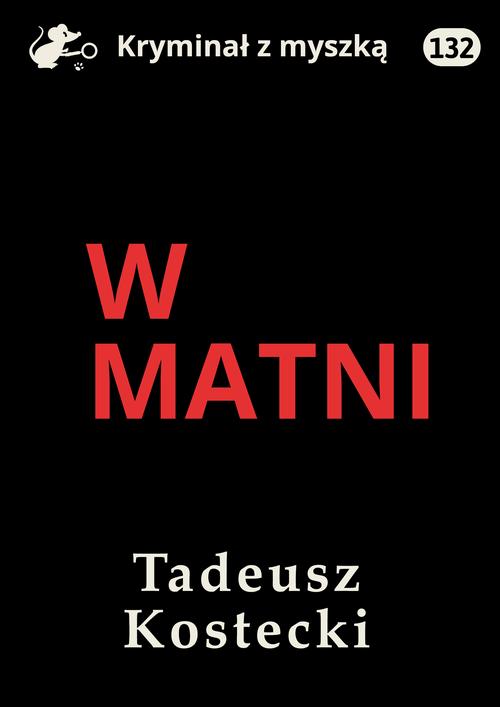 Tytuł: W matni
Autor: Tadeusz Kostecki
Wydawnictwo: Estymator
Formaty: MOBI, EPUB, PDF