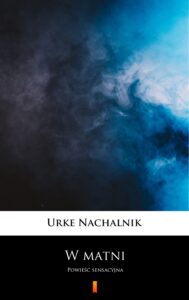 Tytuł: W matni. Powieść sensacyjna
Autor: Urke Nachalnik
Wydawnictwo: KtoCzyta.pl
Formaty: EPUB, MOBI