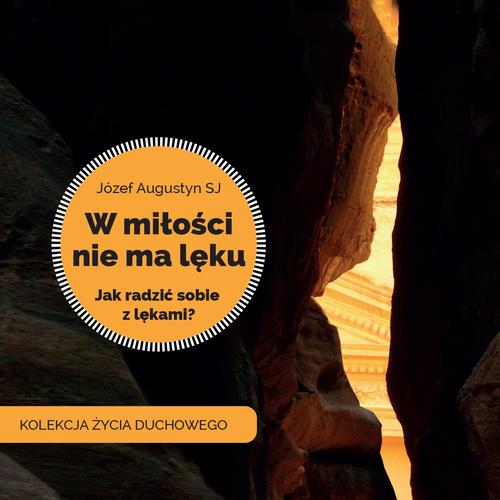 Tytuł: W miłości nie ma lęku
Autor: Józef Augustyn
Wydawnictwo: WAM
Formaty: MP3