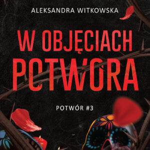 Tytuł: W objęciach Potwora
Autor: Aleksandra Witkowska
Wydawnictwo: AKURAT
Formaty: EPUB, MOBI