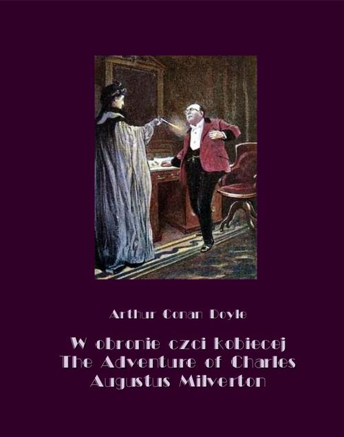 Tytuł: W obronie czci kobiecej. The Adventure of Charles Augustus Milverton
Autor: Arthur Conan Doyle
Wydawnictwo: Armoryka
Formaty: MOBI, EPUB