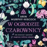 Tytuł: W ogrodzie czarownicy
Autor: Arin Murphy-Hiscock
Wydawnictwo: Wydawnictwo Kobiece
Formaty: EPUB, MOBI