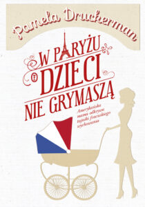 Tytuł: W Paryżu dzieci nie grymaszą
Autor: Pamela Druckerman
Wydawnictwo: Wydawnictwo Literackie
Formaty: EPUB, MOBI