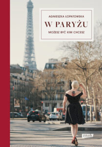 Tytuł: W Paryżu możesz być kim chcesz
Autor: Agnieszka Łopatowska
Wydawnictwo: Znak
Formaty: EPUB, MOBI