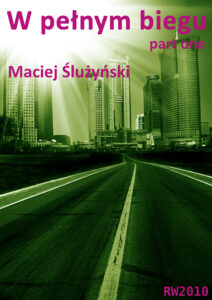 Tytuł: W pełnym biegu part 1
Autor: Maciej Ślużyński
Wydawnictwo: RW2010
Formaty: EPUB, MOBI