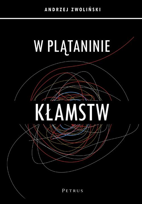 Tytuł: W PLĄTANINIE KŁAMSTW
Autor: Andrzej Zwoliński
Wydawnictwo: Petrus
Formaty: PDF